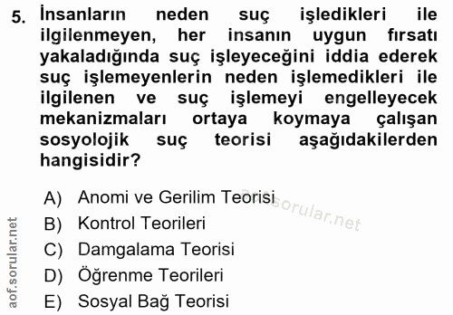 5. soru: Insanların neden suç işledikleri ile ilgilenmeyen, her insanın uygun firsati yakaladığında suç işleyeceğini iddia ede…