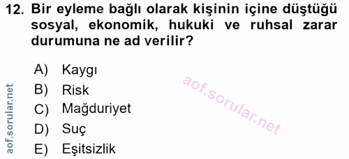 12. soru: Bir eyleme bağlı olarak kişinin içine düştüğü sosyal, ekonomik, hukuki ve ruhsal zarar durumuna ne ad verilir? A) Kay…