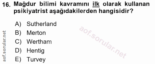 16. soru: Mağdur bilimi kavramını ilk olarak kullanan psikiyatrist aşağıdakilerden hangisidir? A) Sutherland B) Merton 90,. C)…