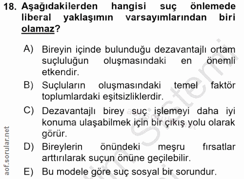 18. soru: Aşağıdakilerden hangisi suç önlemede liberal yaklaşımın varsayımlarından biri olamaz? A) Bireyin içinde bulunduğu dez…