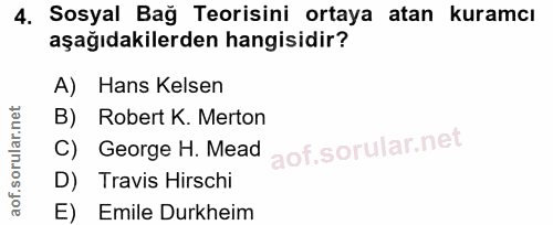 4. soru: Sosyal Bağ Teorisini ortaya atan kuramcı aşağıdakilerden hangisidir? A) Hans Kelsen B) Robert K. Merton C) George H.…