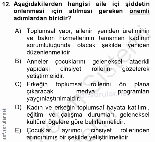 12. soru: Aşağıdakilerden hangisi aile içi şiddetin önlenmesi için atılması gereken önemli adımlardan biridir? A) Toplumsal yap…