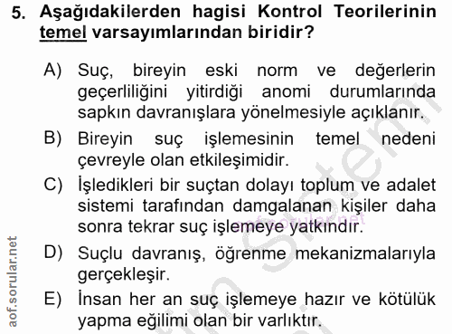 5. soru: Aşağıdakilerden hagisi Kontrol Teorilerinin temel varsayımlarından biridir? A) Suç, bireyin eski norm ve değerlerin g…
