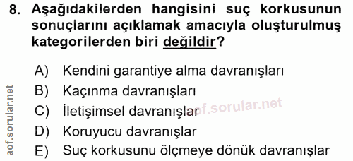 8. soru: Aşağıdakilerden hangisini suç korkusunun sonuçlarını açıklamak amacıyla oluşturulmuş kategorilerden biri değildir? A)…