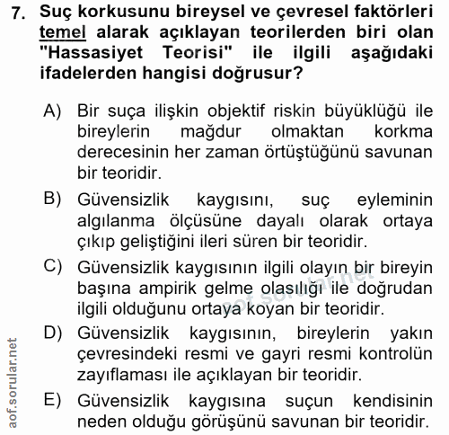 7. soru: Suç korkusunu bireysel ve çevresel faktörleri temel alarak açıklayan teorilerden biri olan "Hassasiyet Teorisi" ile i…