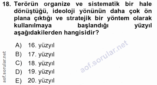 18. soru: Terörün organize ve sistematik bir hale dönüştüğü, ideoloji yönünün daha çok ön plana çıktığı ve stratejik bir yöntem…