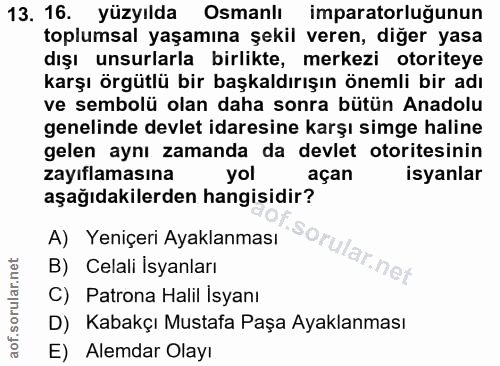 13. soru: 16. yüzyılda Osmanlı imparatorluğunun toplumsal yaşamına şekil veren, diger yasa dışı unsurlarla birlikte, merkezi ot…