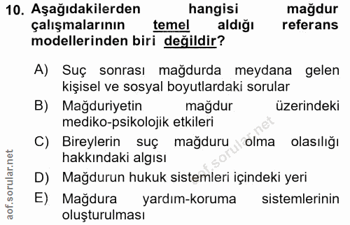 10. soru: Aşağıdakilerden hangisi mağdur çalışmalarının temel aldığı referans modellerinden biri değildir? A) Suç sonrası mağdu…