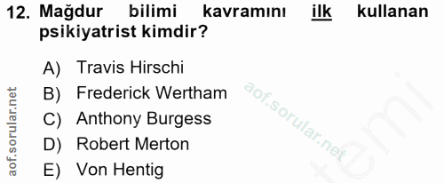 12. soru: Mağdur bilimi kavramını ilk kullanan psikiyatrist kimdir? A) Travis Hirschi B) Frederick Wertham C) Anthony Burgess D…