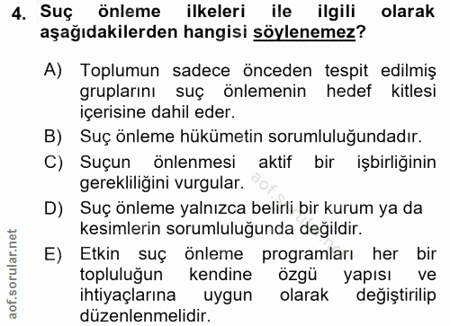 4. soru: Suç önleme ilkeleri ile ilgili olarak aşağıdakilerden hangisi söylenemez? A) Toplumun sadece önceden tespit edilmiş g…