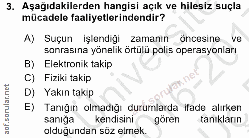 3. soru: Aşağıdakilerden hangisi açık ve hilesiz suçla mücadele faaliyetlerindendir? A) Suçun işlendiği zamanın öncesine ve so…