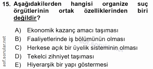 15. soru: Aşağıdakilerden hangisi organize suç örgütlerinin ortak özelliklerinden biri değildir? A) Ekonomik kazanç amacı taşım…