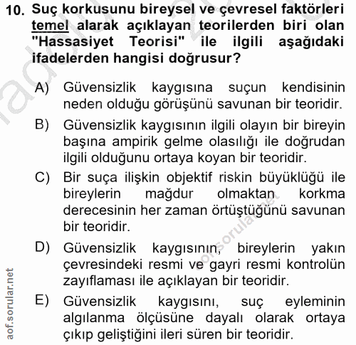 10. soru: Suç korkusunu bireysel ve çevresel faktörleri temel alarak açıklayan teorilerden biri olan "Hassasiyet Teorisi" ile i…