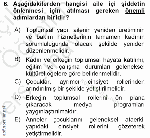 6. soru: Aşağıdakilerden hangisi aile içi şiddetin önlenmesi, için atılması gereken önemli adımlardan biridir? A) Toplumsal ya…