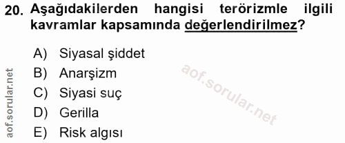 20. soru: Aşağıdakilerden hangisi terörizmle ilgili kavramlar kapsamında değerlendirilmez? A) Siyasal şiddet B) Anarşizm C) Siy…