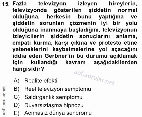 15. soru: Fazla televizyon izleyen bireylerin, televizyonda gösterilen şiddetin normal olduğuna, herkesin bunu yaptığına ve şid…