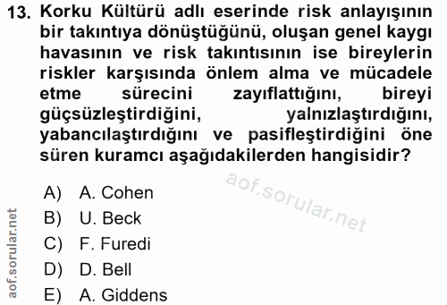 13. soru: Korku Kültürü adlı eserinde risk anlayışının bir takıntıya dönüştüğünü, oluşan genel kaygı havasının ve risk takıntıs…
