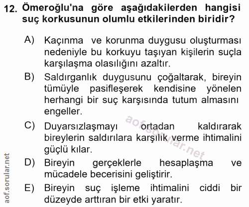 12. soru: Ömeroğlu'na göre aşağıdakilerden hangisi suç korkusunun olumlu etkilerinden biridir? A) Kaçınma ve korunma duygusu ol…