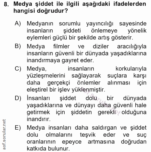 8. soru: Medya şiddet ile ilgili aşağıdaki ifadelerden hangisi dogrudur? A) Medyanın sorumlu yayıncılığı sayesinde insanların…