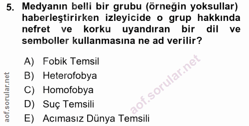5. soru: Medyanın belli bir grubu (örneğin yoksullar) haberleştirirken izleyicide o grup hakkında nefret ve korku uyandıran bi…