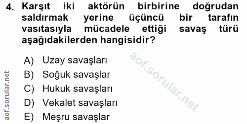 4. soru: Karşıt iki aktörün birbirine doğrudan saldırmak yerine üçüncü bir tarafın vasıtasıyla mücadele ettiği savaş türü aşağ…