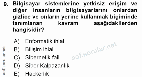 9. soru: Bilgisayar sistemlerine yetkisiz erişim ve diğer insanların bilgisayarlarını onlardan gizlice ve onların yerine kulla…