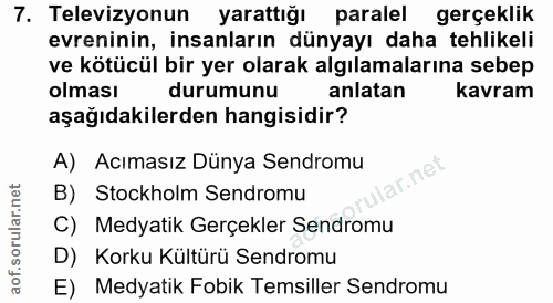 7. soru: Televizyonun yarattığı paralel gerçeklik evreninin, insanların dünyayı daha tehlikeli ve kötücül bir yer olarak algıl…