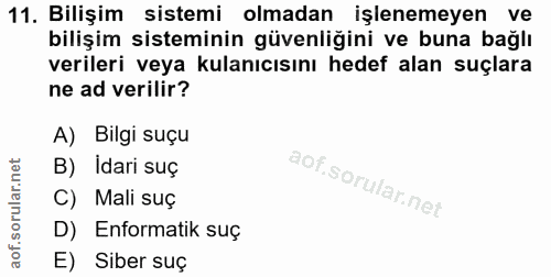 11. soru: Bilişim sistemi olmadan işlenemeyen ve bilişim sisteminin güvenliğini ve buna bağlı verileri veya kulanıcısını hedef…
