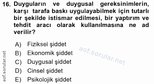 16. soru: Duyguların ve duygusal gereksinimlerin, karşı tarafa baskı uygulayabilmek için tutarlı bir şekilde istismar edilmesi,…
