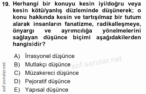 19. soru: Herhangi bir konuyu kesin iyi/doğru veya kesin kötülyanlış düzleminde düşünerek; o konu hakkında kesin ve tartışılmaz…