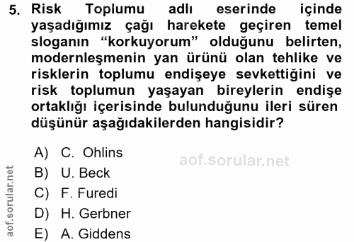 5. soru: Risk Toplumu adlıeserinde içinde yaşadığımız çağı harekete geçiren temel sloganın "korkuyorum" olduğunu belirten, mod…