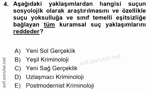 4. soru: Aşağıdaki yaklaşımlardan hangisi suçun sosyolojik olarak araştırılmasını ve özellikle suçu yoksulluğa ve sınıf temell…