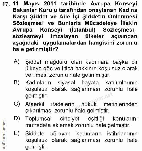 17. soru: 11 Mayıs 2011 tarihinde Avrupa Konseyi Bakanlar Kurulu tarafından onaylanan Kadına Karşı Şiddet ve Aile İçi Şiddetin…