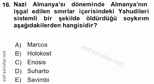 16. soru: Nazi Almanya'sı döneminde Almanya'nın işgal edilen sınırlar içerisindeki Yahudileri sistemli bir şekilde öldürdüğü so…