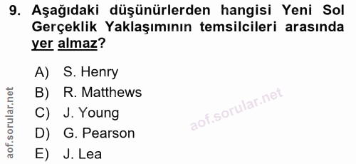 9. soru: Aşağıdaki düşünürlerden hangisi Yeni Sol Gerçeklik Yaklaşımının temsilcileri arasında yer almaz? A) S. Henry B) R. Ma…