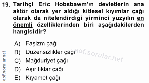 19. soru: Tarihçi Eric Hobsbawm'ın devletlerin ana aktör olarak yer aldığı kitlesel kıyımlar çağı olarak da nitelendirdiği yirm…