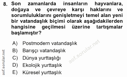 8. soru: Son zamanlarda insanların hayvanlara, doğaya ve çevreye karşı haklarını ve sorumluluklarını genişletmeyi temel alan y…