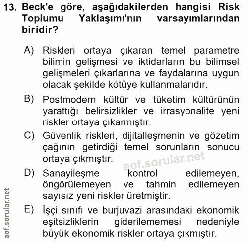 13. soru: Beck'e göre, aşağıdakilerden hangisi Risk Toplumu Yaklaşımı'nın varsayımlarından biridir? A) Riskleri ortaya çıkaran…