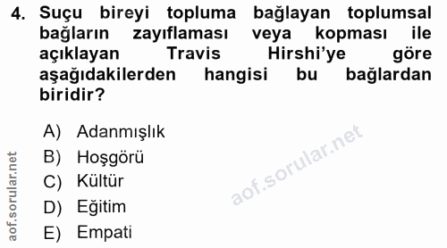 4. soru: Suçu bireyi topluma bağlayan toplumsal bağların zayıflaması veya kopması ile açıklayan Travis Hirshi'ye göre aşağıdak…
