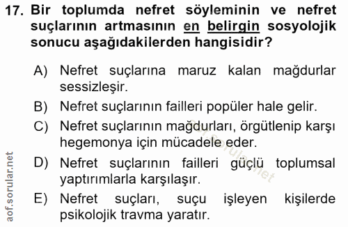 17. soru: Bir toplumda nefret söyleminin ve nefret suçlarının artmasının en belirgin sosyolojik sonucu aşağıdakilerden hangisid…