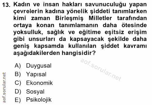 13. soru: Kadın ve insan hakları savunuculuğu yapan çevrelerin kadına yönelik şiddeti tanımlarken kimi zaman Birleşmiş Milletle…