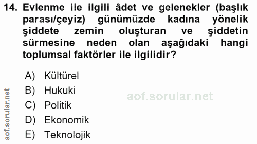 14. soru: Evlenme ile ilgili âdet ve gelenekler (başlık parası/çeyiz) günümüzde kadına yönelik şiddete zemin oluşturan ve şidde…