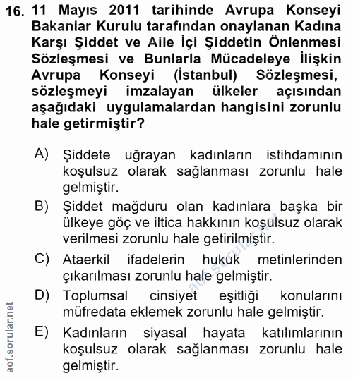 16. soru: 11 Mayıs 2011 tarihinde Avrupa Konseyi Bakanlar Kurulu tarafından onaylanan Kadına Karşı Şiddet ve Aile İçi Şiddetin…