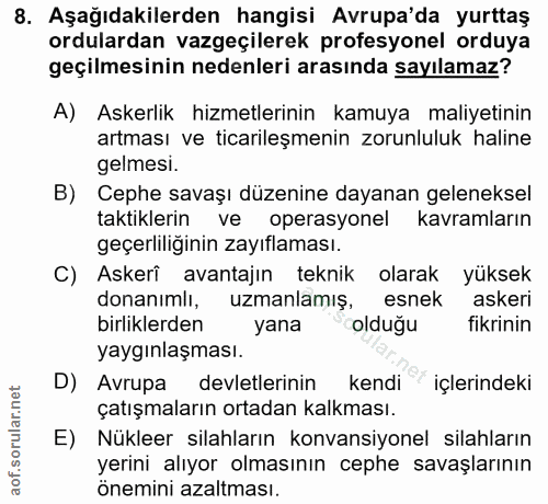 8. soru: Aşağıdakilerden hangisi Avrupa'da yurttaş ordulardan vazgeçilerek profesyonel orduya geçilmesinin nedenleri arasında…