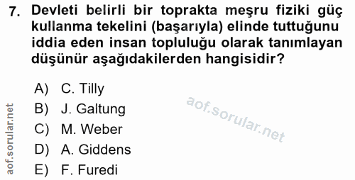 7. soru: Devleti belirli bir toprakta meşru fiziki güç kullanma tekelini (başarıyla) elinde tuttuğunu iddia eden insan toplulu…