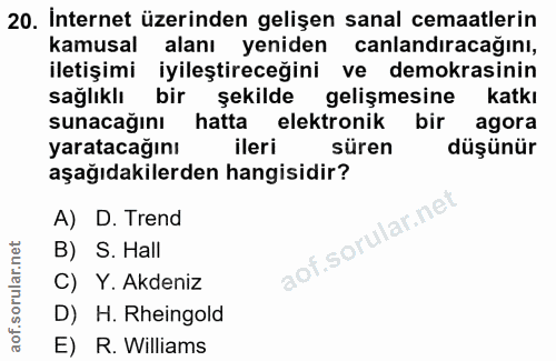 20. soru: İnternet üzerinden gelişen sanal cemaatlerin kamusal alanı yeniden canlandıracağını, iletişimi iyileştireceğini ve de…