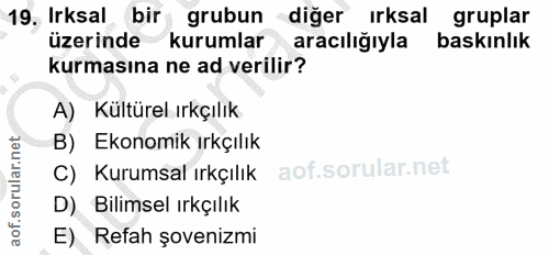 19. soru: Irksal bir grubun diğer Irksal gruplar üzerinde kurumlar aracılığıyla baskınlık kurmasına ne ad verilir? A) Kültürel…