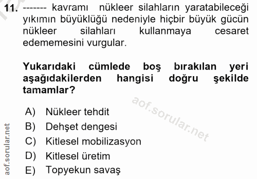 11. soru: -- kavramı nükleer silahların yaratabileceği yıkımın büyüklüğü nedeniyle hiçbir büyük gücün nükleer silahları kullanm…
