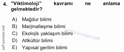 4. soru: "Viktimoloji" kavramı ne anlama gelmektedir? A) Mağdur bilimi C) Ekolojik yaklaşım bilimi Marjinalleşme bilimi D) Alt…