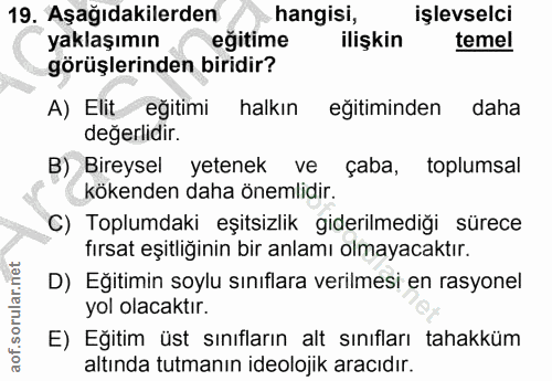 19. soru: Aşağıdakilerden hangisi, işlevselci yaklaşımın eğitime ilişkin temel görüşlerinden biridir? A) Elit eğitimi halkın eğ…